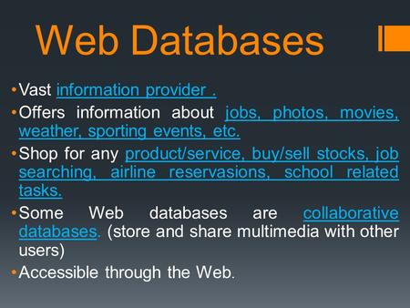 Web Databases Vast information provider. Offers information about jobs, photos, movies, weather, sporting events, etc. Shop for any product/service, buy/sell.
