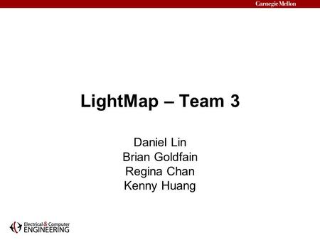 LightMap – Team 3 Daniel Lin Brian Goldfain Regina Chan Kenny Huang.