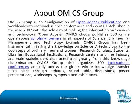 #pharmasug About OMICS Group OMICS Group is an amalgamation of Open Access Publications and worldwide international science conferences and events. Established.