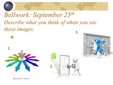 Bellwork: September 25 th Describe what you think of when you see these images. 2. 3. 1.