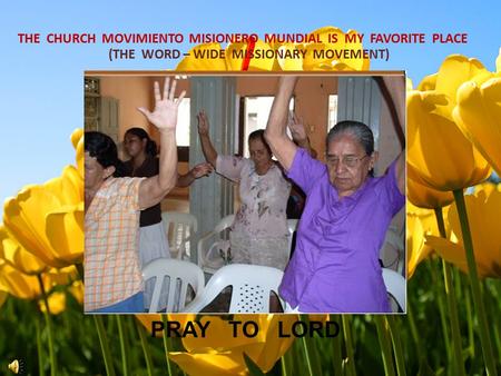 PRAY TO LORD THE CHURCH MOVIMIENTO MISIONERO MUNDIAL IS MY FAVORITE PLACE (THE WORD – WIDE MISSIONARY MOVEMENT)