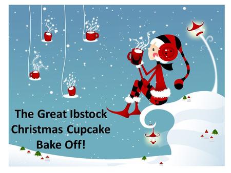 The Great Ibstock Christmas Cupcake Bake Off!. This is an inter house Christmas competition. Each tutor group will decide on a design and nominate two.