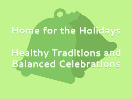 Deck the Halls with Healthy Groceries Make healthy choices easier when you’re home for the holidays.