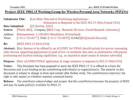 November 2003 doc.: IEEE 15-03-0443-00-004a IBM Submission Slide 1 IEEE 802.15.4 Study Group ‘a’ Project: IEEE P802.15 Working Group for Wireless Personal.