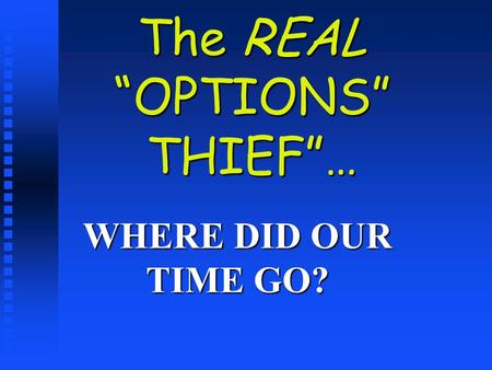 The REAL “OPTIONS” THIEF”… WHERE DID OUR TIME GO?.