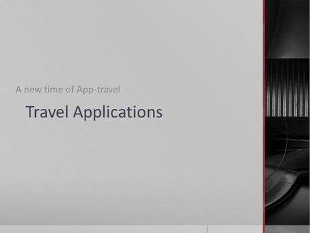 Travel Applications A new time of App-travel. What are the functions of APPs for travels (1)  Free WiFi, Free chat  Find flights and hotels  E.g. OnTheFly.