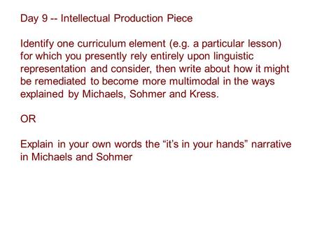 Day 9 -- Intellectual Production Piece Identify one curriculum element (e.g. a particular lesson) for which you presently rely entirely upon linguistic.