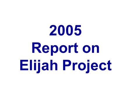 2005 Report on Elijah Project ORIGINAL GOAL: 10,000 Voice of Youth Evangelistic Campaigns.