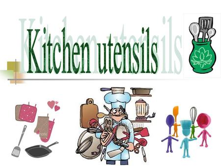 Usually we use a lot of utensils in the kitchen. Here are some of them: 1. grater 2. kettle 3. jug 4. casserole 5. saucepan 6. mugs 7. whisk 8. plates.