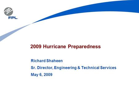 2009 Hurricane Preparedness Richard Shaheen Sr. Director, Engineering & Technical Services May 6, 2009.