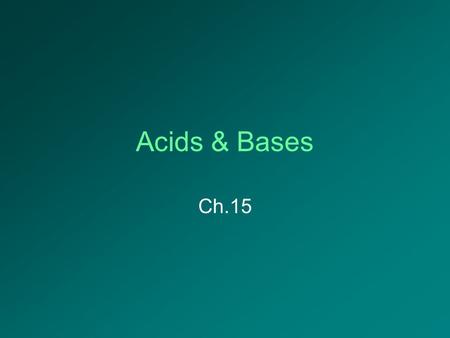 Acids & Bases Ch.15. (15-1) Acids Inc. the H 3 O + conc. (Arrhenius) Properties: –Sour taste –Conduct electricity –React w/ metals to produce H 2 (g)