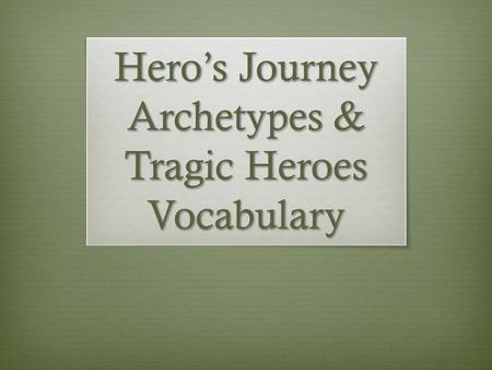 Hero’s Journey Archetypes & Tragic Heroes Vocabulary.