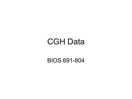 CGH Data BIOS 691-804. Chromosome Re-arrangements.