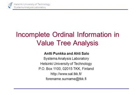 Helsinki University of Technology Systems Analysis Laboratory Incomplete Ordinal Information in Value Tree Analysis Antti Punkka and Ahti Salo Systems.