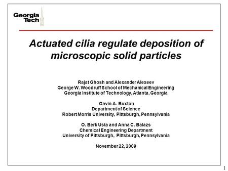 Actuated cilia regulate deposition of microscopic solid particles Rajat Ghosh and Alexander Alexeev George W. Woodruff School of Mechanical Engineering.