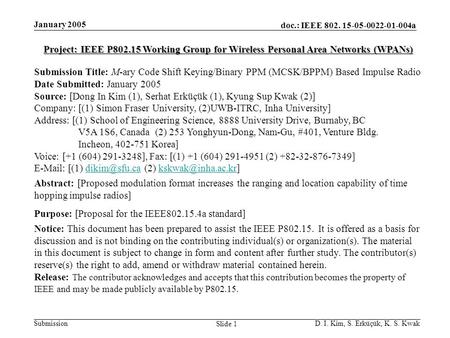 D. I. Kim, S. Erküçük, K. S. Kwak Submission Slide 1 January 2005 doc.: IEEE 802. 15-05-0022-01-004a Project: IEEE P802.15 Working Group for Wireless Personal.