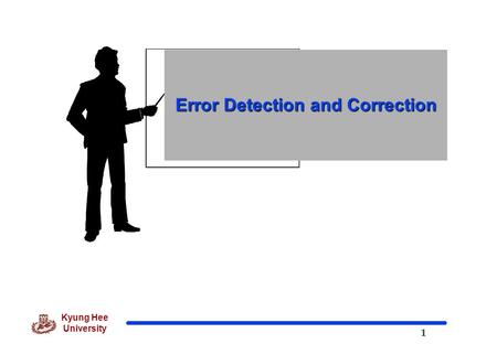 1 Kyung Hee University Error Detection and Correction.