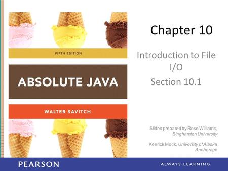 Chapter 10 Introduction to File I/O Section 10.1 Slides prepared by Rose Williams, Binghamton University Kenrick Mock, University of Alaska Anchorage.