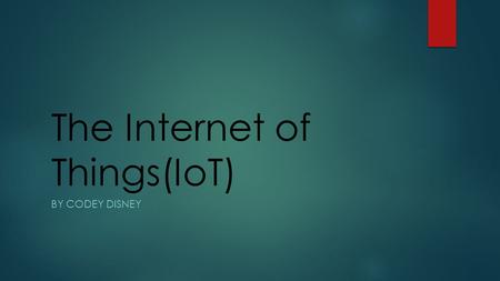 The Internet of Things(IoT) BY CODEY DISNEY. Objectives  What Is the IOT?  How are corporations at risk? What are the security risks and what can happen.