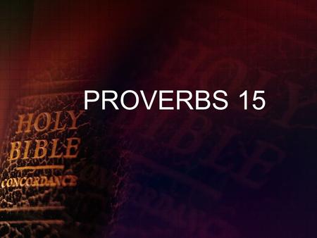 PROVERBS 15.