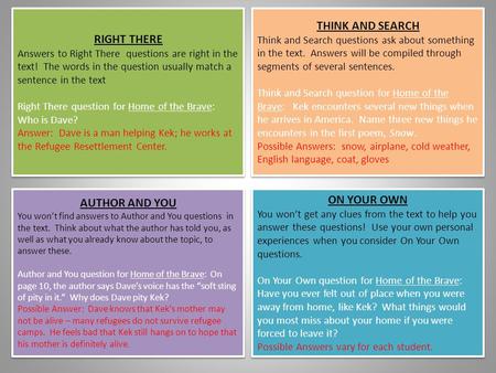 RIGHT THERE Answers to Right There questions are right in the text! The words in the question usually match a sentence in the text Right There question.