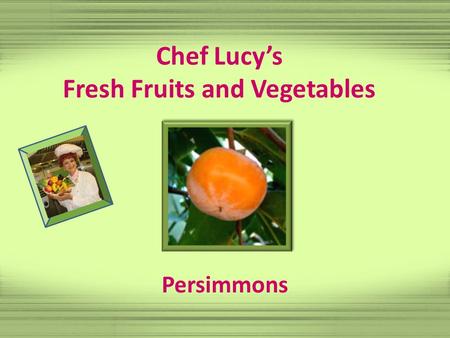 Chef Lucy’s Fresh Fruits and Vegetables Persimmons.