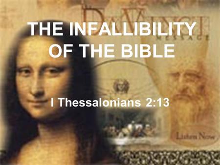 THE INFALLIBILITY OF THE BIBLE I Thessalonians 2:13.