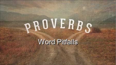 Word Pitfalls. Avoiding common pitfalls in our speech requires constant vigilance and consistent prayer.