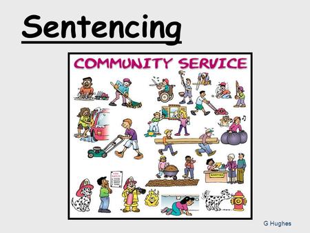 Sentencing G Hughes. Learning Outcomes Describe the sentencing policy in Scotland Explain types of non-custodial sentences Give examples of these sentences.