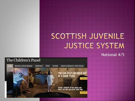 National 4/5. In this section you will o Describe how the Children’s Panel is different from adult courts. o Explain how the Children’s Panel can help.