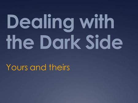 Dealing with the Dark Side Yours and theirs. The Offer  A chance to build on good practice  A chance to shape and control development  A chance to.