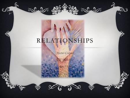 RELATIONSHIPS Hector Cintron CIS 1020-035 Ages 11-19.