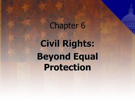 Chapter 6 Civil Rights: Beyond Equal Protection. Affirmative Action a policy in educational admissions or job hiring gives special consideration or compensatory.