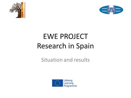 EWE PROJECT Research in Spain Situation and results.