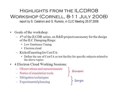 Highlights from the ILCDR08 Workshop (Cornell, 8-11 July 2008) report by S. Calatroni and G. Rumolo, in CLIC Meeting 25.07.2008 Goals of the workshop: