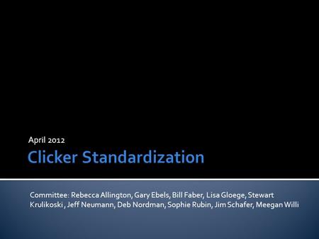 April 2012 Committee: Rebecca Allington, Gary Ebels, Bill Faber, Lisa Gloege, Stewart Krulikoski, Jeff Neumann, Deb Nordman, Sophie Rubin, Jim Schafer,