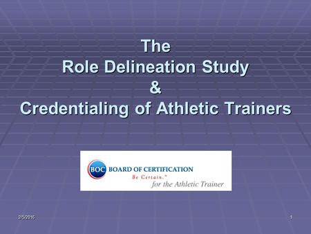 2/5/20161 The Role Delineation Study & Credentialing of Athletic Trainers.