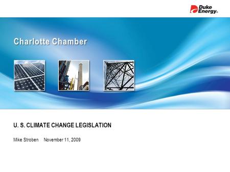 Charlotte Chamber U. S. CLIMATE CHANGE LEGISLATION Mike Stroben November 11, 2009.