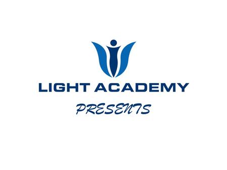 PRESENTS. Light Academy Schools Mission Statement: We are committed to delivering morally upright, socially responsible and academically competent individuals.