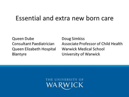 Queen Dube Consultant Paediatrician Queen Elizabeth Hospital Blantyre Doug Simkiss Associate Professor of Child Health Warwick Medical School University.