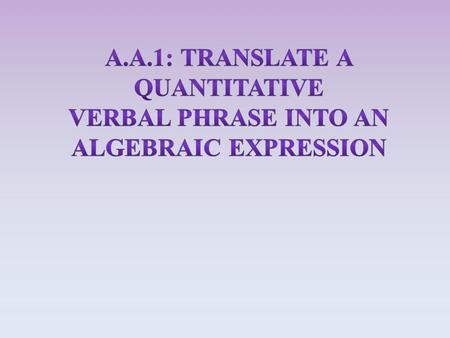 A.A.1: Translate a quantitative