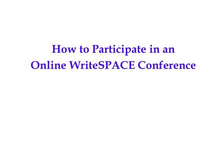 How to Participate in an Online WriteSPACE Conference.