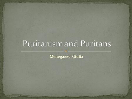 Menegazzo Giulia. They wanted to : Reform and purify the Church Purify their own lives of any Catholic residue The Puritans were one branch of dissenters.