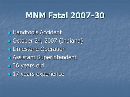 MNM Fatal 2007-30 Handtools Accident Handtools Accident October 24, 2007 (Indiana) October 24, 2007 (Indiana) Limestone Operation Limestone Operation Assistant.