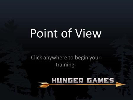 Point of View Click anywhere to begin your training.