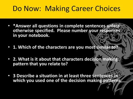 Do Now: Making Career Choices *Answer all questions in complete sentences unless otherwise specified. Please number your responses in your notebook. 1.