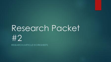 Research Packet #2 RESEARCH/ARTICLE WORKSHEETS. 11-5-15 11-12-15 11-16-15 11-20-15 11-30-15 12-10-15.