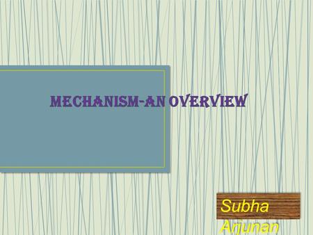 Subha Arjunan. Mechanism of a reaction gives the information about the process, in which reactants are transferred into products. Mechanism provides the.