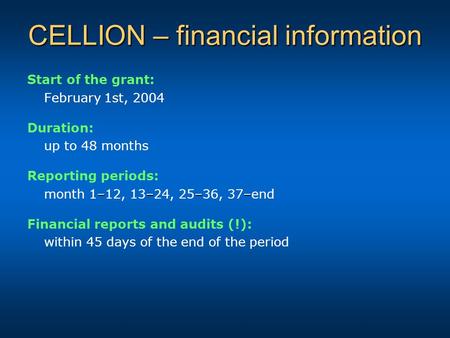 CELLION – financial information Start of the grant: February 1st, 2004 Duration: up to 48 months Reporting periods: –––– month 1–12, 13–24, 25–36, 37–end.