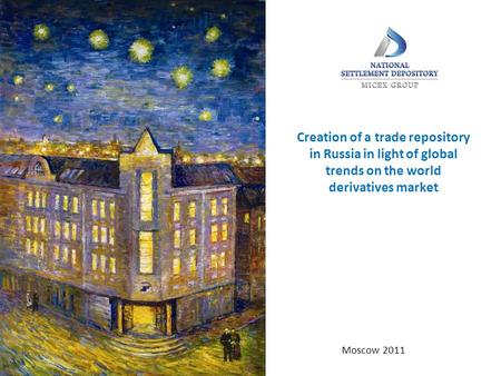 Creation of a trade repository in Russia in light of global trends on the world derivatives market Moscow 2011.